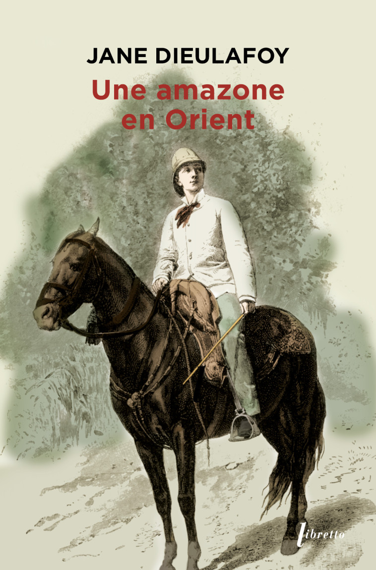 Une amazone en Orient : du Caucase à Persépolis, 1881-1882 - Jane Dieulafoy - LIBRETTO