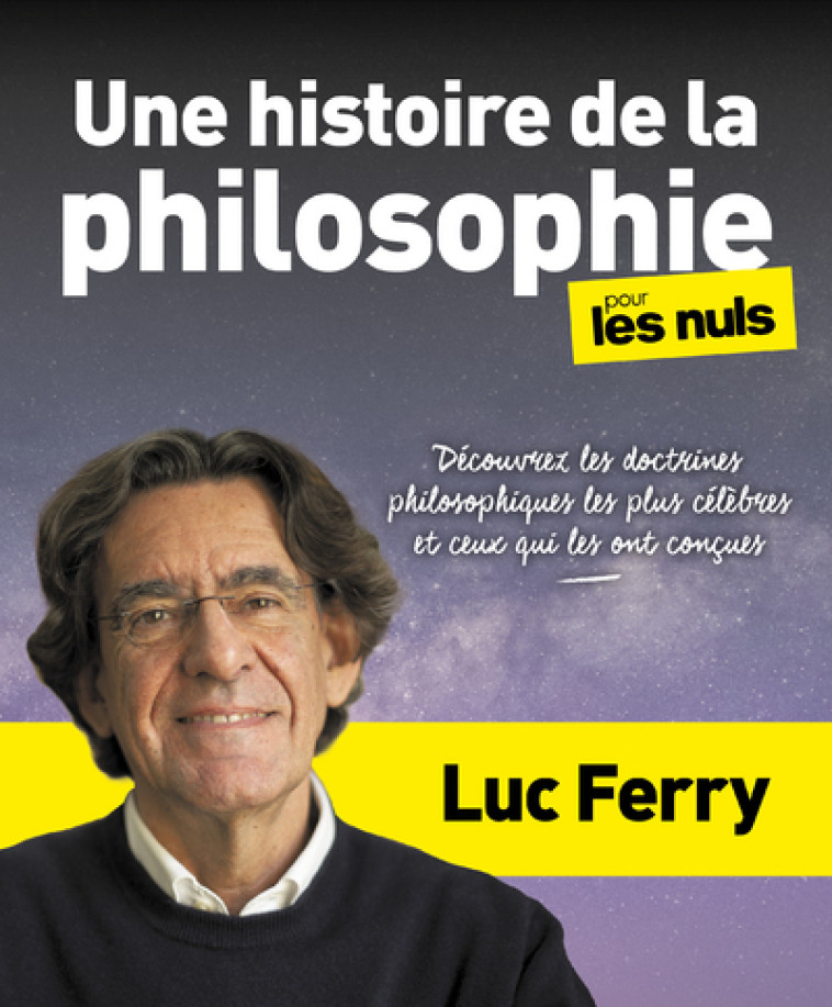 Une histoire de la philosophie pour les Nuls - Découvrez les doctrines philosophiques les plus célèb - Luc Ferry - POUR LES NULS