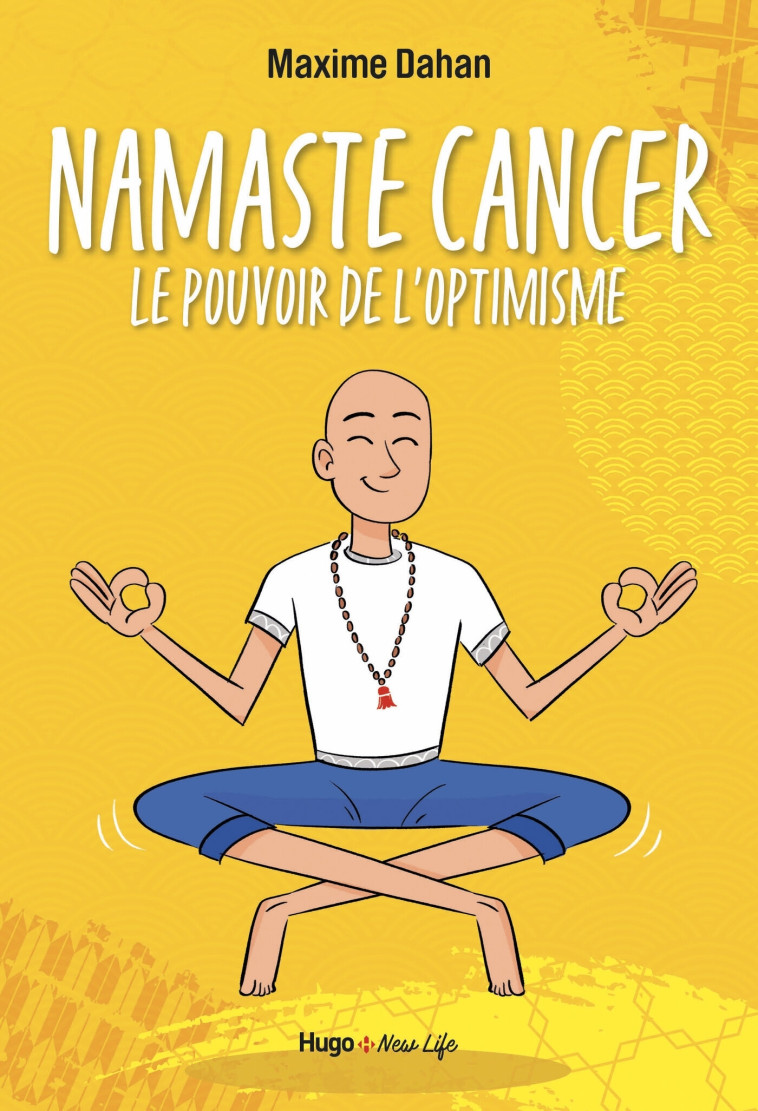 Namaste Cancer - Le pouvoir de l'optimisme - Maxime Dahan, Andres Hertsens - HUGO NEW LIFE