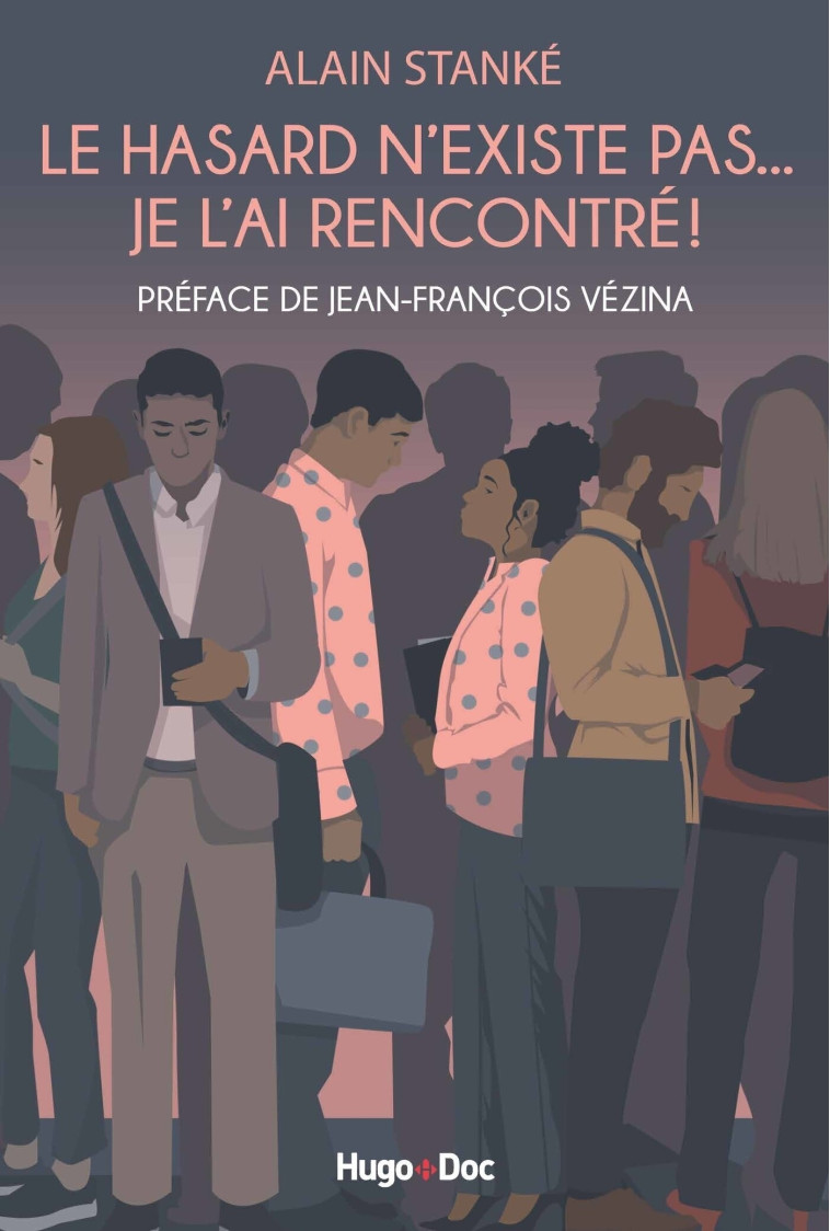 Le hasard n'existe pas... Je l'ai rencontré ! - Alain Stanké - HUGO DOCUMENT