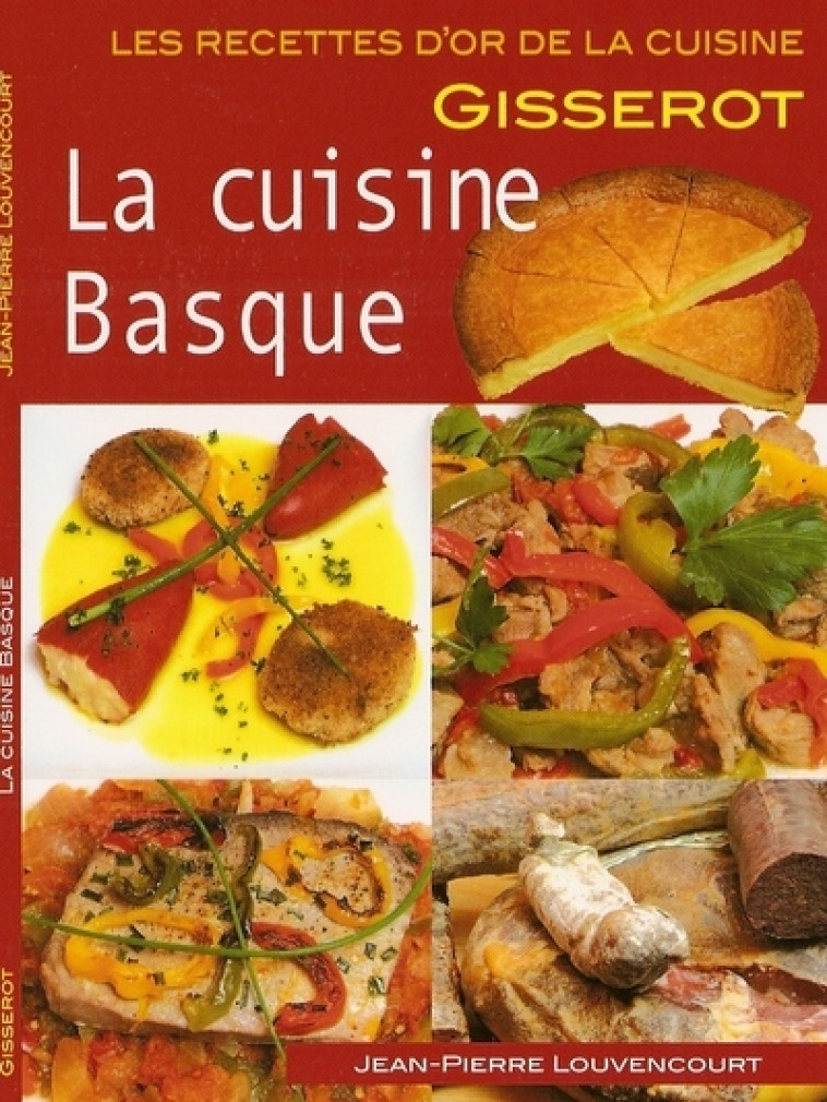 La cuisine basque - Jean-Pierre Louvencourt, Frantz Guyomarc'h, Christophe Renault - GISSEROT