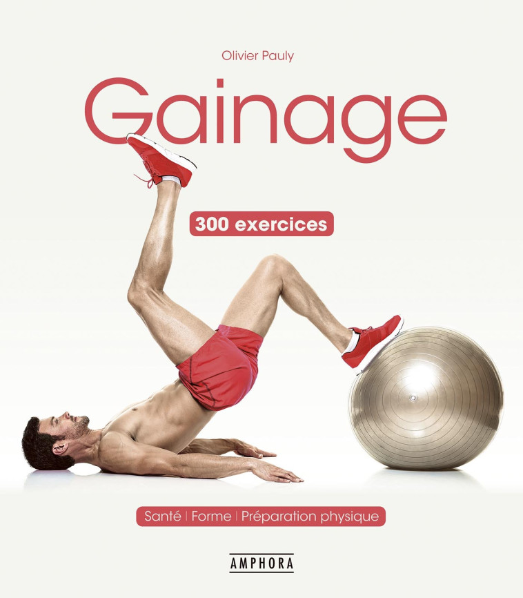 Gainage 300 exercices - - Olivier Pauly - AMPHORA