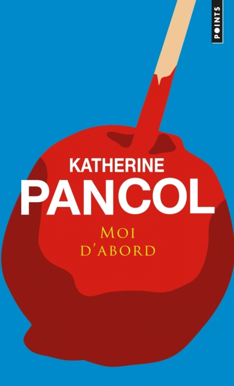 Moi d'abord - Katherine Pancol, Katherine Pancol - POINTS