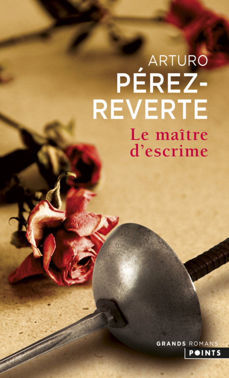 Le Maître d'escrime - Arturo Pérez-Reverte Arturo Pérez-Reverte,  ARTURO PEREZ-REVERTE,  ARTURO PEREZ-REVERTE - POINTS