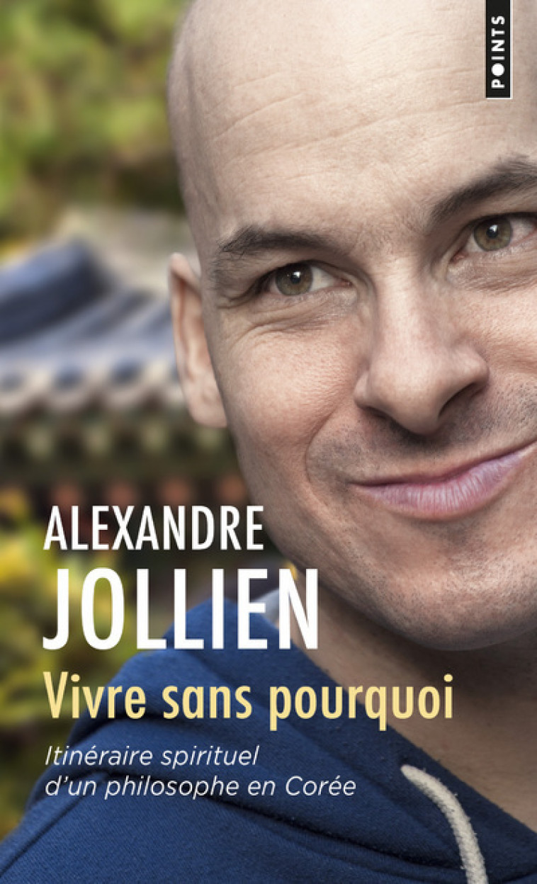 Vivre sans pourquoi - Alexandre Jollien, Alexandre Jollien - POINTS