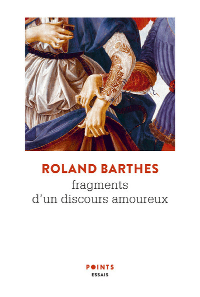 Fragments d'un discours amoureux - Roland Barthes, Roland Barthes - POINTS