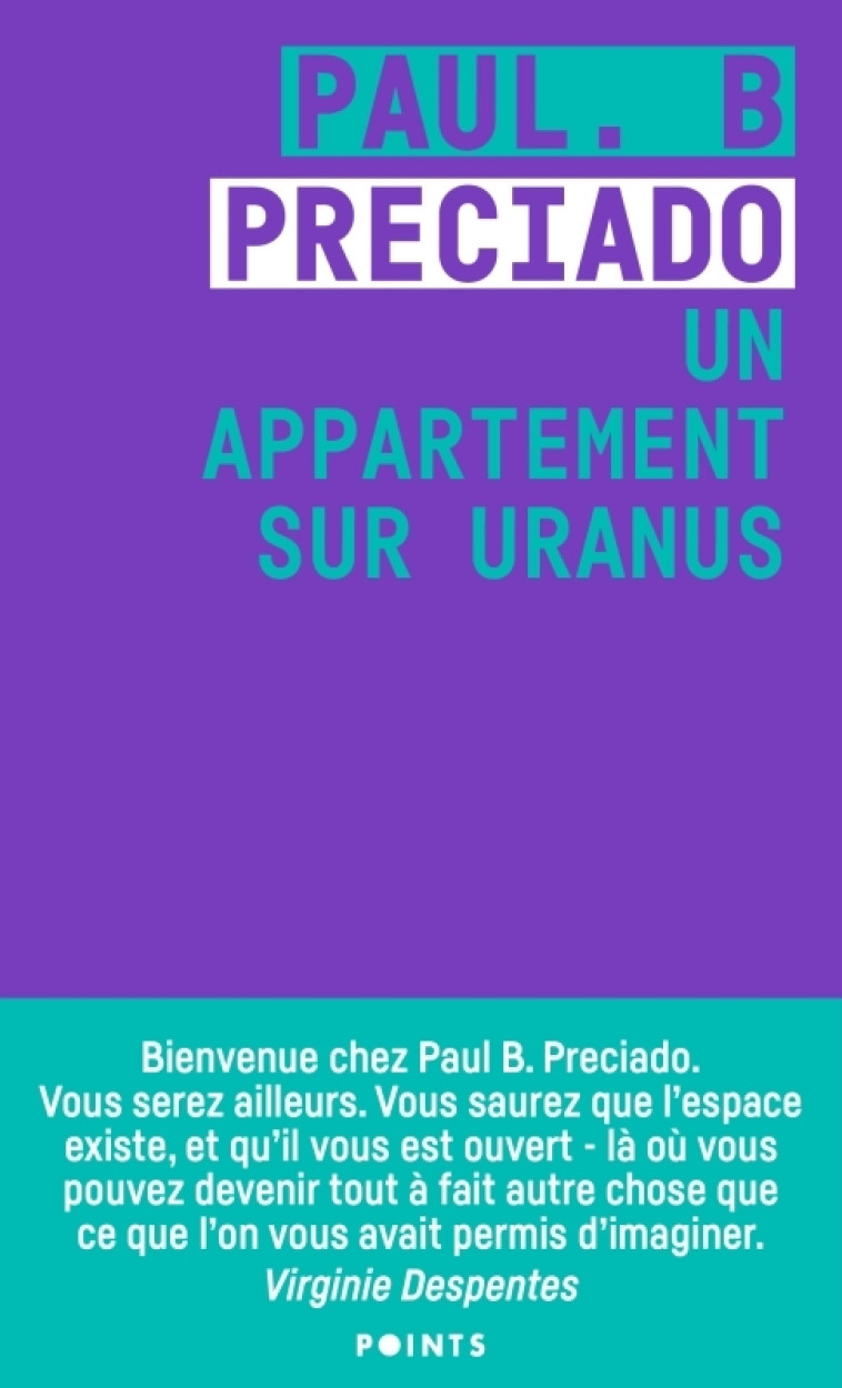 Un appartement sur Uranus - Paul B. Preciado, Paul. B Preciado, Virginie Despentes, Paul B. Preciado, Virginie Despentes - POINTS