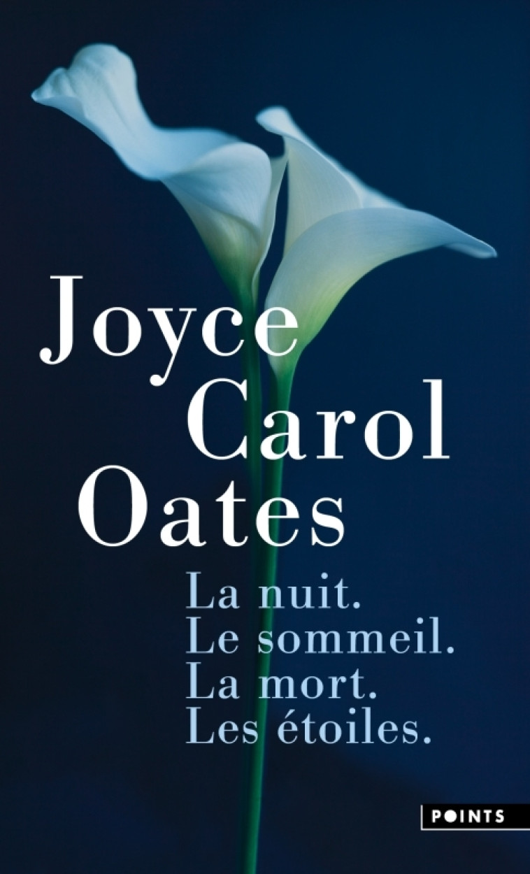 La Nuit. Le sommeil. La mort. Les étoiles. - Joyce Carol Oates, Joyce Carol Oates - POINTS