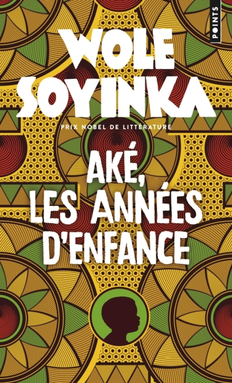 Aké, les années d'enfance - Wole Soyinka, Wole Soyinka - POINTS