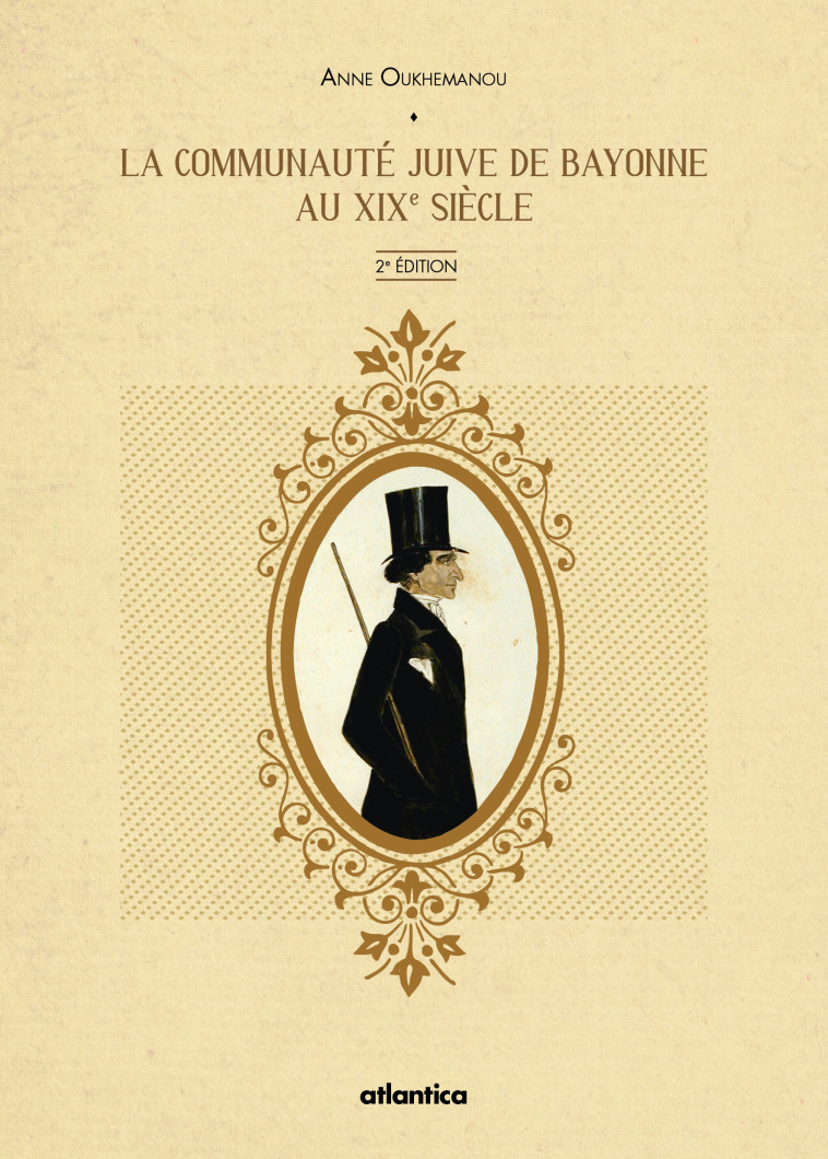 La communauté juive de Bayonne au XIXe siècle - Anne Bénard-Oukhemanou, Gérard Nahon - ATLANTICA