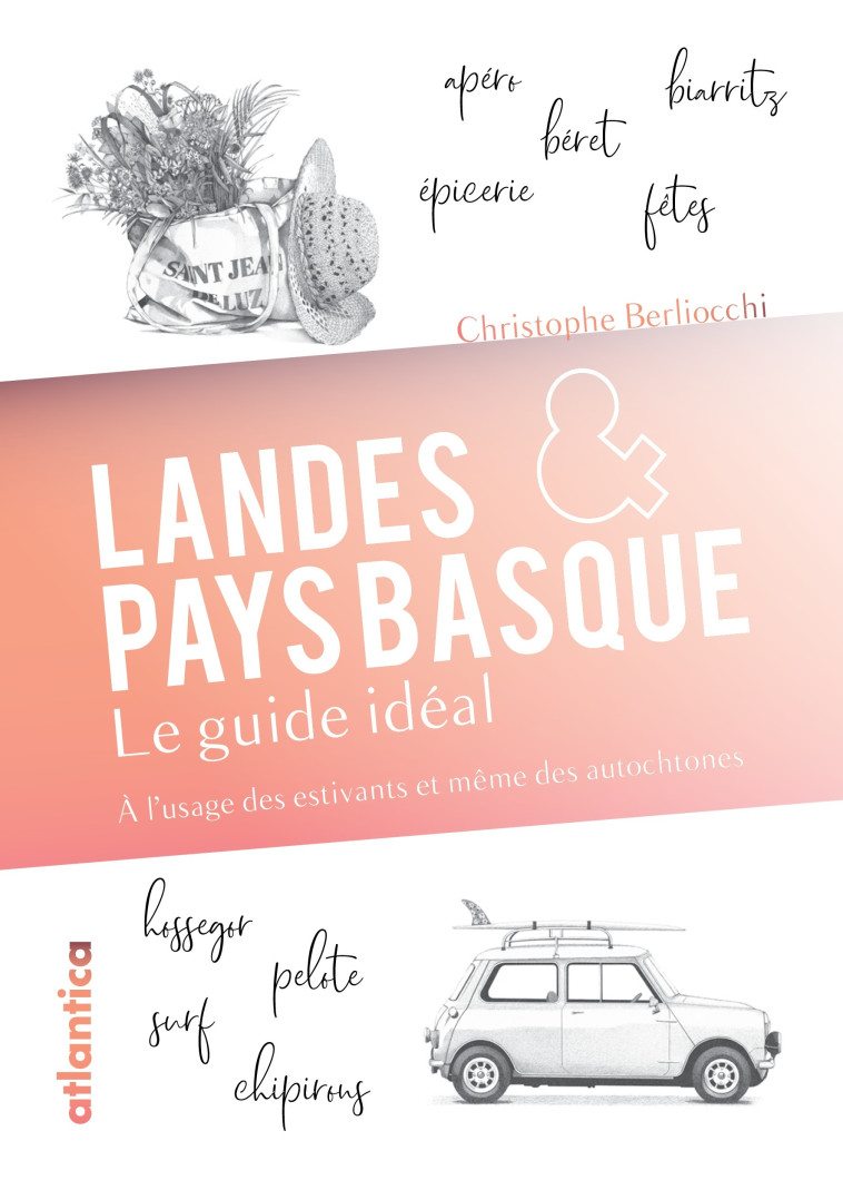 Landes et Pays basque : le guide idéal - Christophe Berliocchi,  Madame Hubert - ATLANTICA