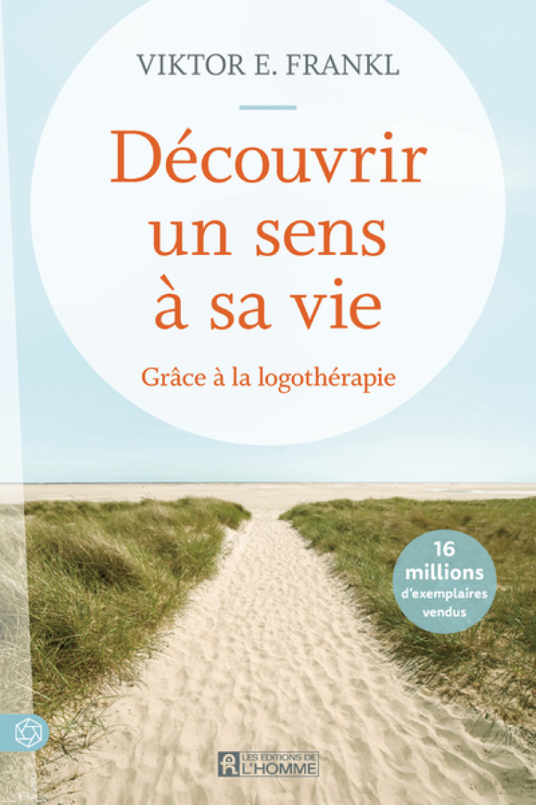 Découvrir un sens à sa vie - Grâce à la logothérapie - Nouvelle édition - Viktor Emil Frankl - DE L HOMME