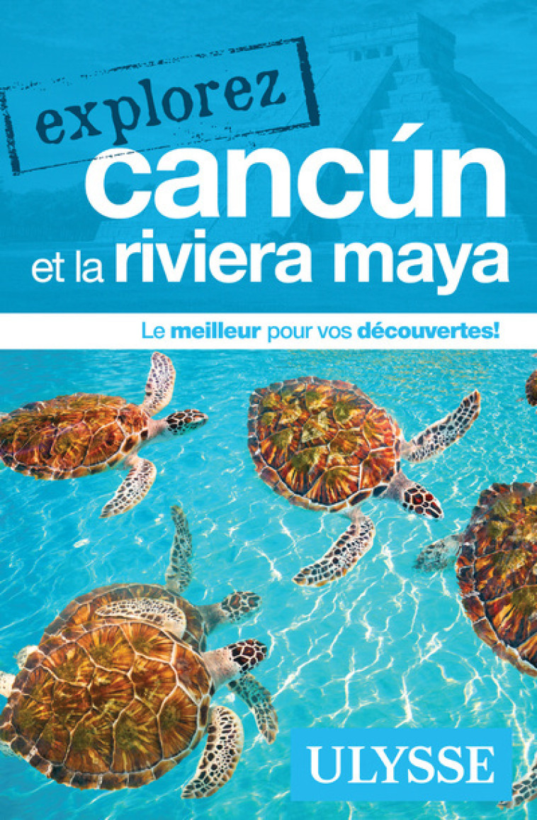 Explorez Cancun et la Riviera Maya - Collectif Collectif - ULYSSE