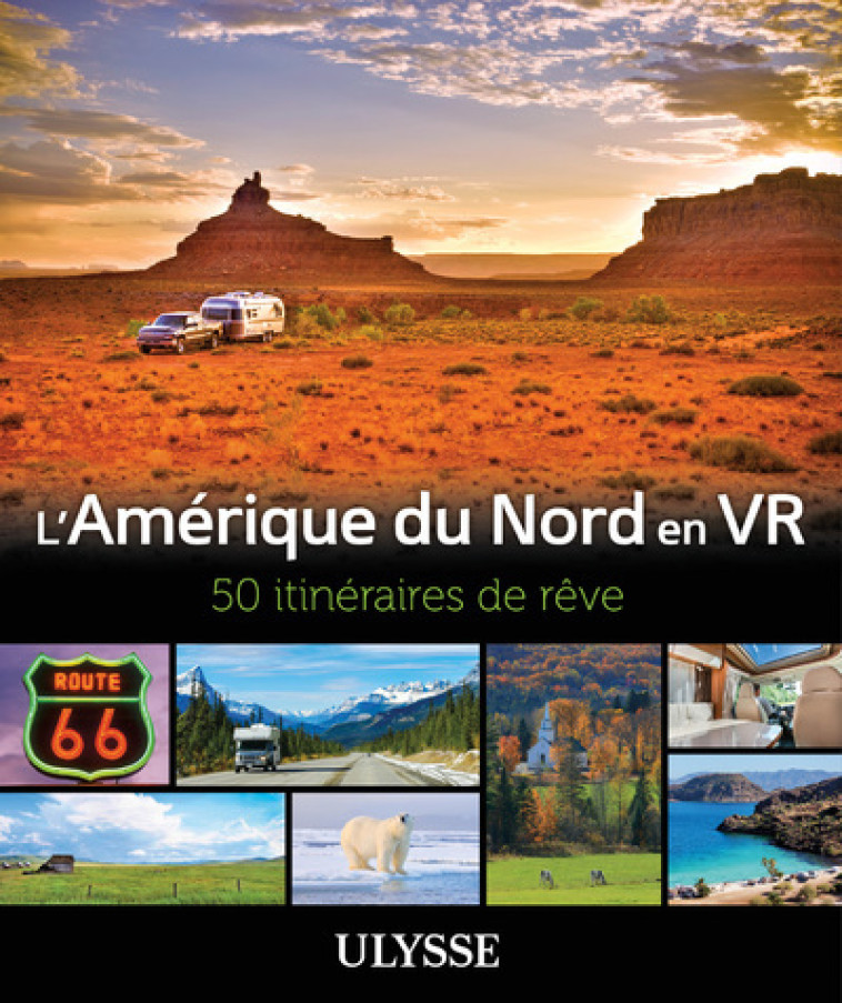 L'Amérique du Nord en VR - 50 Itinéraires de rêve - Yves Ouellet, Paul Laquerre, Julie Blackburn, Dany Coulombe, Louise Gaboury, Benoît Legault - ULYSSE