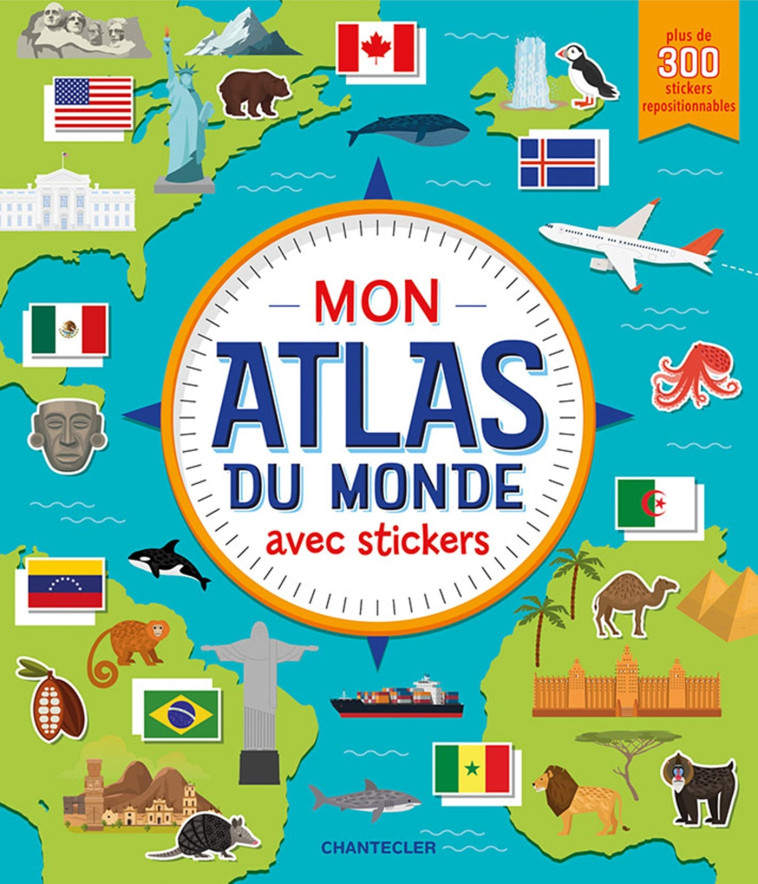 MON ATLAS DU MONDE AVEC STICKERS -  Collectif,  Collectif Clairefontaine - CHANTECLER