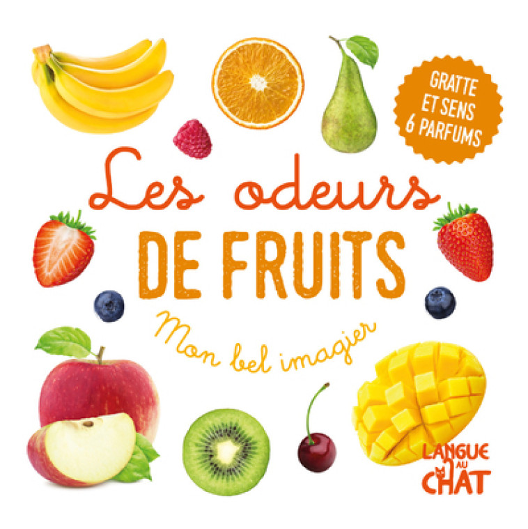 Mon bel imagier des odeurs - Les odeurs de fruits - Gratte et sens 6 parfums - Collectif Collectif,  Collectif - LANGUE AU CHAT