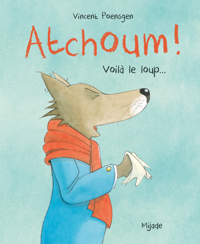 Atchoum! Voilà le loup ! -  Poensgen vincent, Vincent Poensgen - MIJADE