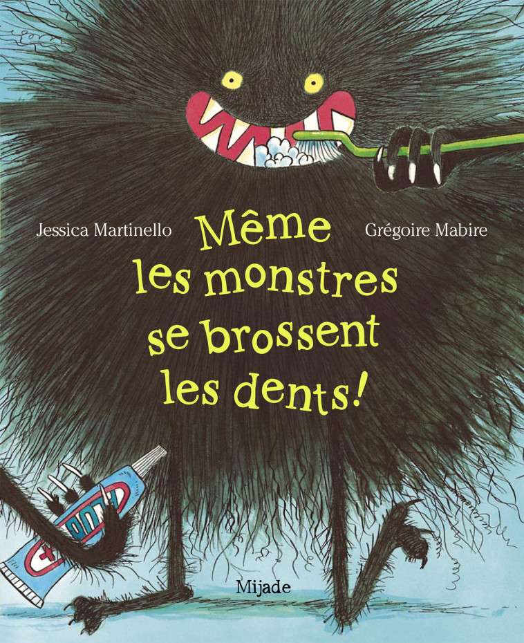 Même les monstres se brossent les dents! - Jessica Martinello, Grégoire Mabire - MIJADE