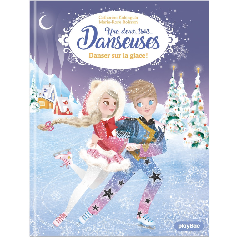 Une, deux, trois Danseuses - Danser sur la glace ! - Tome 11 - Marie-Rose Boisson, Catherine Kalengula - PLAY BAC