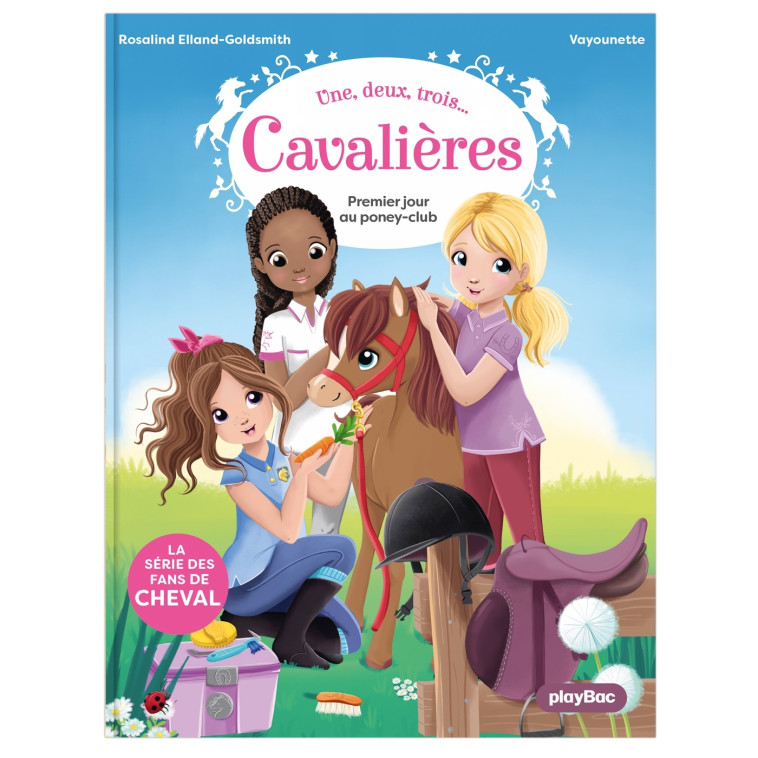 Une, deux, trois Cavalières - Premier jour au poney club - Tome 1 - Rosalind Elland-Goldsmith, Vayounette Vayounette,  Vayounette - PLAY BAC