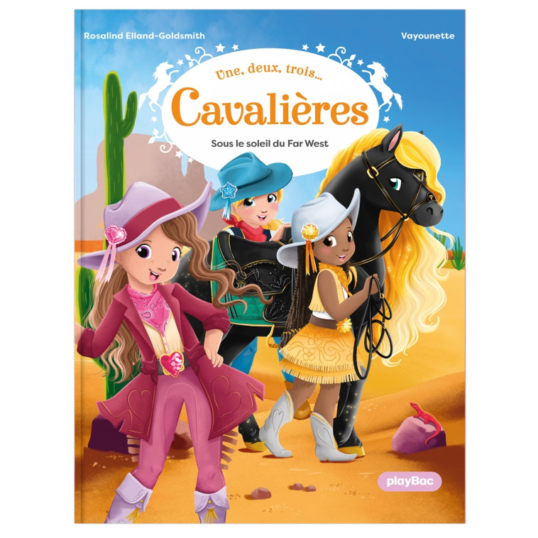 Une, deux, trois Cavalières - Sous le soleil du Far West - Tome 2 - Rosalind Elland-Goldsmith, Vayounette Vayounette,  Vayounette - PLAY BAC