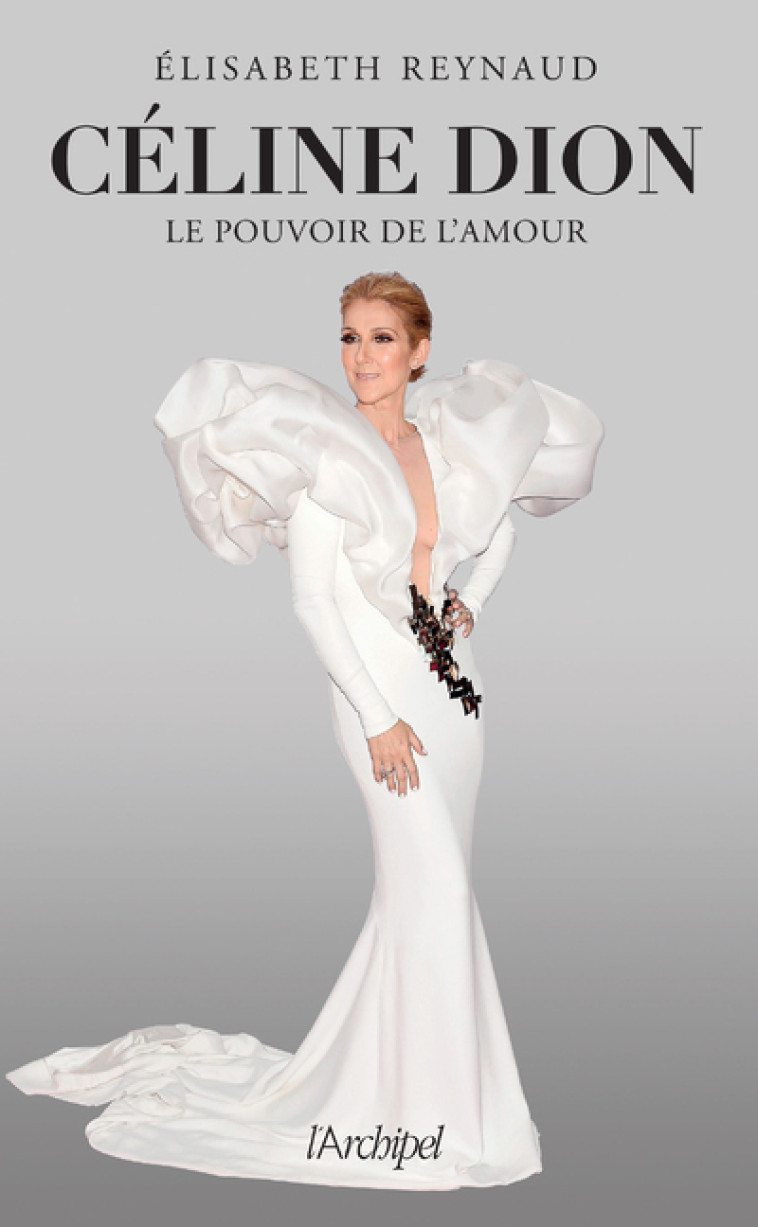 Céline Dion, le pouvoir de l'amour - Elisabeth Reynaud - ARCHIPEL