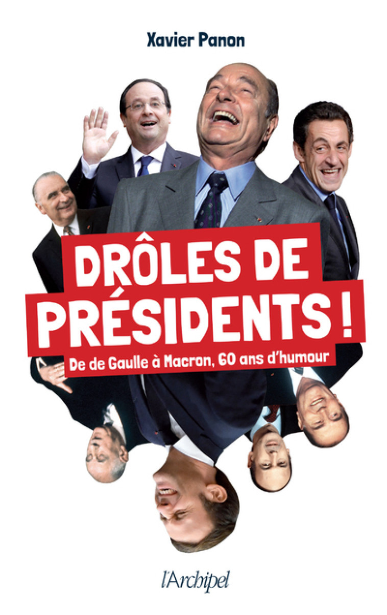 Drôles de présidents ! - De de Gaulle à Macron, 60 ans d'humour - Xavier Panon - ARCHIPEL