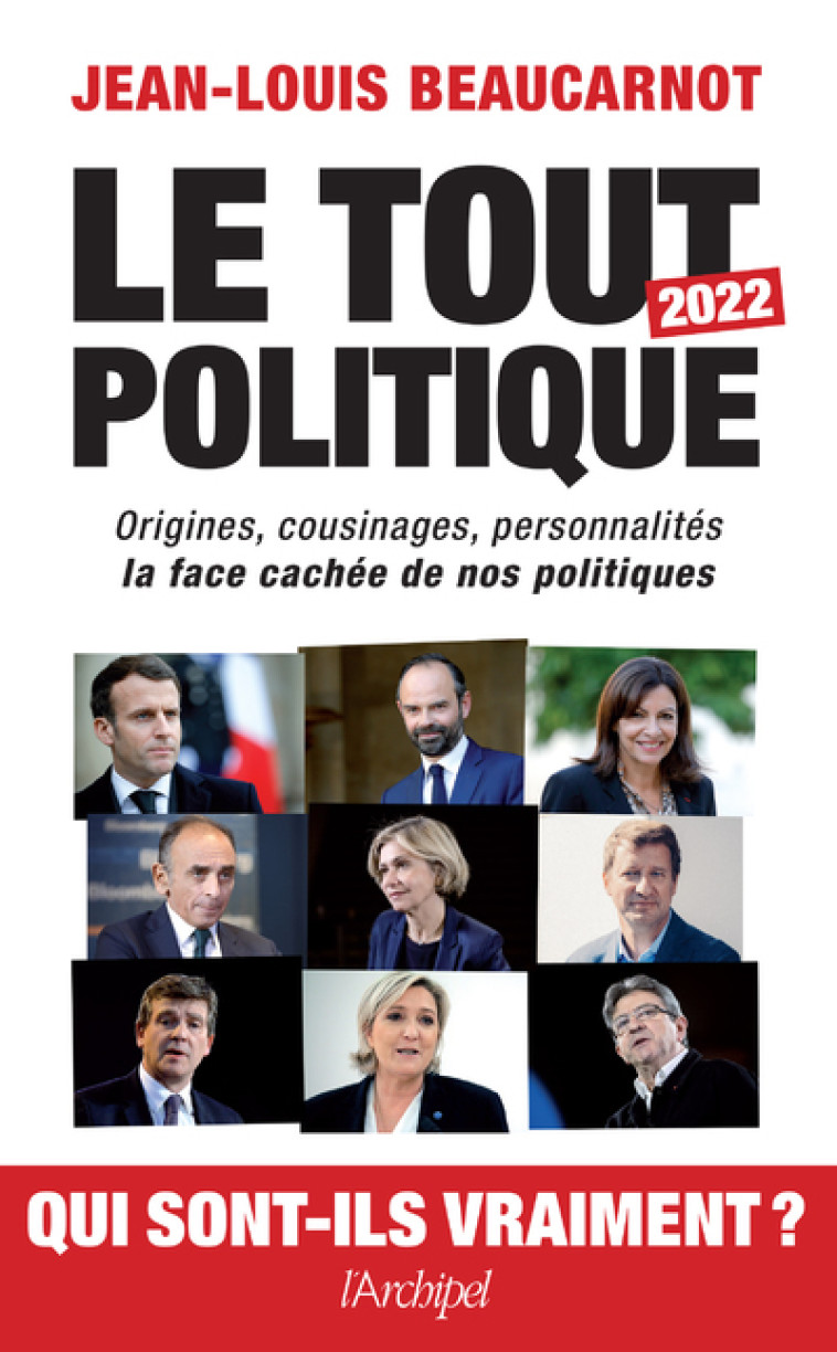 Le tout-politique 2022 - Origines, cousinages, personnalités - La face cachée de nos politiques - Jean-Louis Beaucarnot - ARCHIPEL