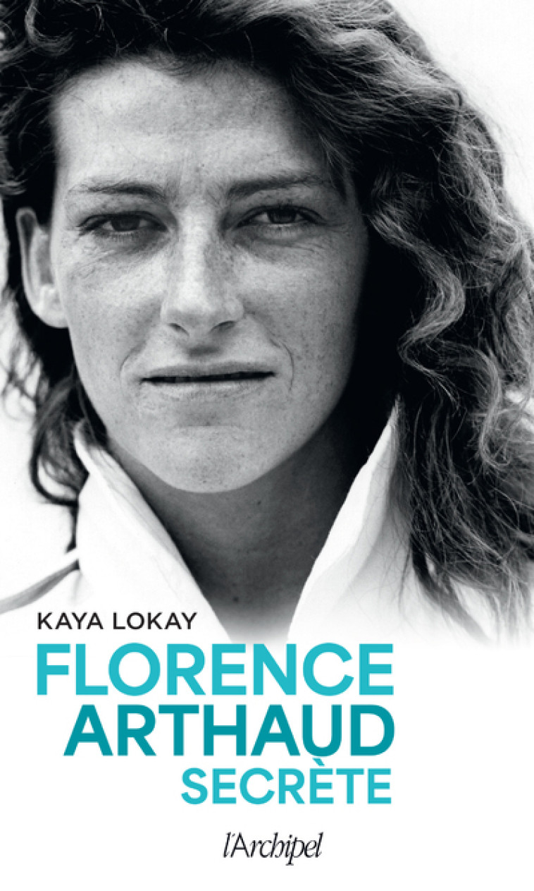 Florence Arthaud secrète - Kaya Lokay - ARCHIPEL