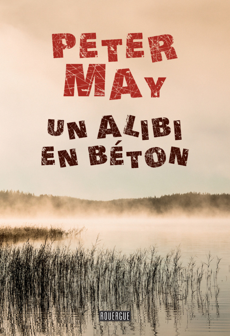 Un alibi en béton - Peter May, Ariane Bataille - ROUERGUE