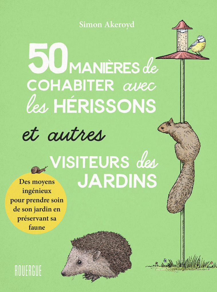 50 manières de cohabiter avec les hérissons et autres visiteurs du jardin - Simon Akeroyd, Ariane Bataille - ROUERGUE