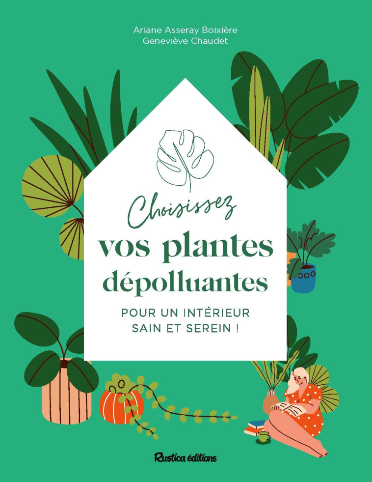 Choisissez vos plantes dépolluantes pour un intérieur sain et serein - Ariane Boixière-Asseray, Geneviève Chaudet - RUSTICA