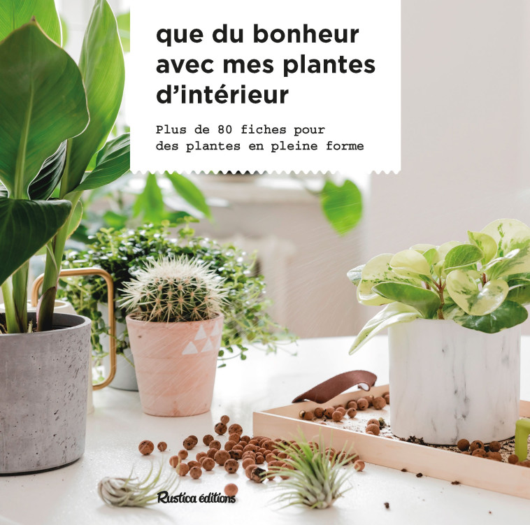 Que du bonheur avec mes plantes d intérieur - Valérie Garnaud - RUSTICA