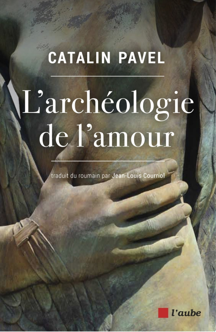 L'archéologie de l'amour - Catalin Pavel, Jean-Louis Courriol - DE L AUBE