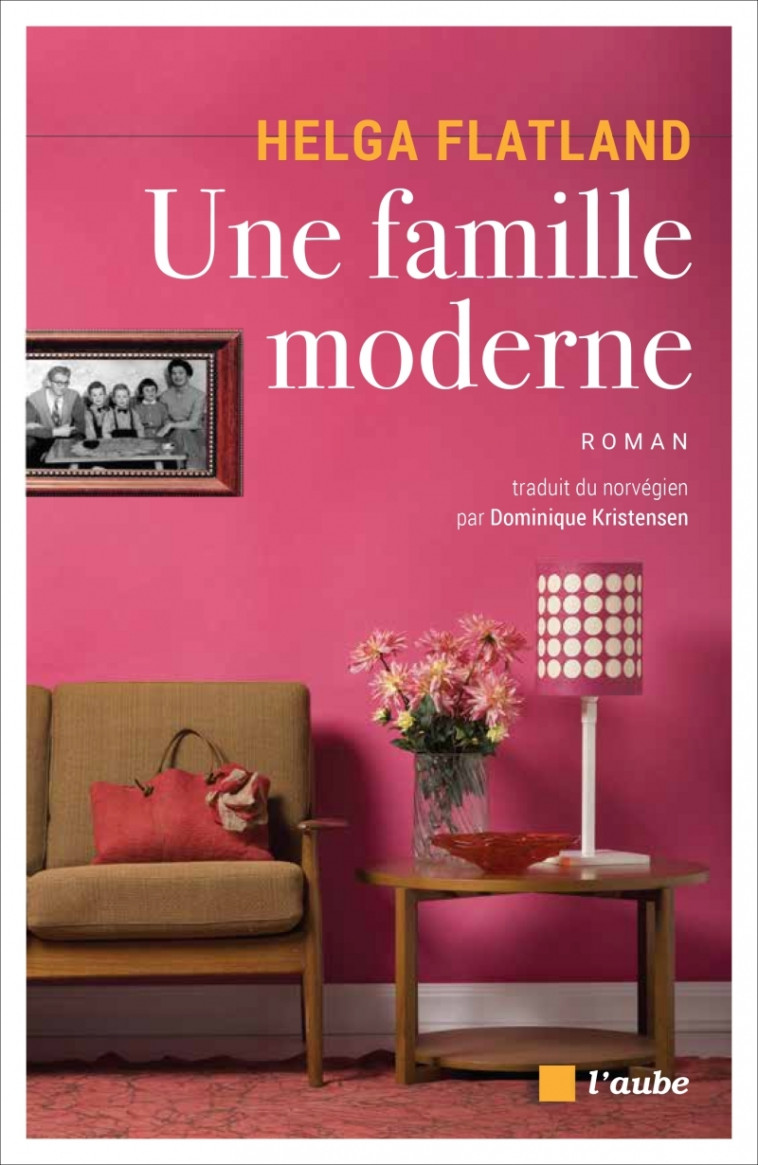 Une famille moderne - Helga FLATLAND, Dominique KRISTENSEN - DE L AUBE