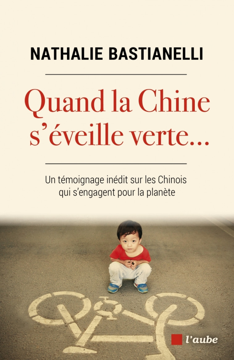 Quand la Chine s'éveille verte...- Un témoignage inédit sur - Nathalie BASTIANELLI - DE L AUBE