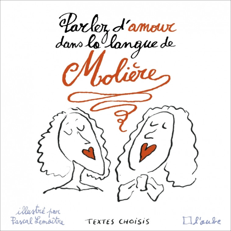 Parler d'amour dans la langue de Molière - Molière Molière, Pascal Lemaître, Julie MAILLARD - DE L AUBE