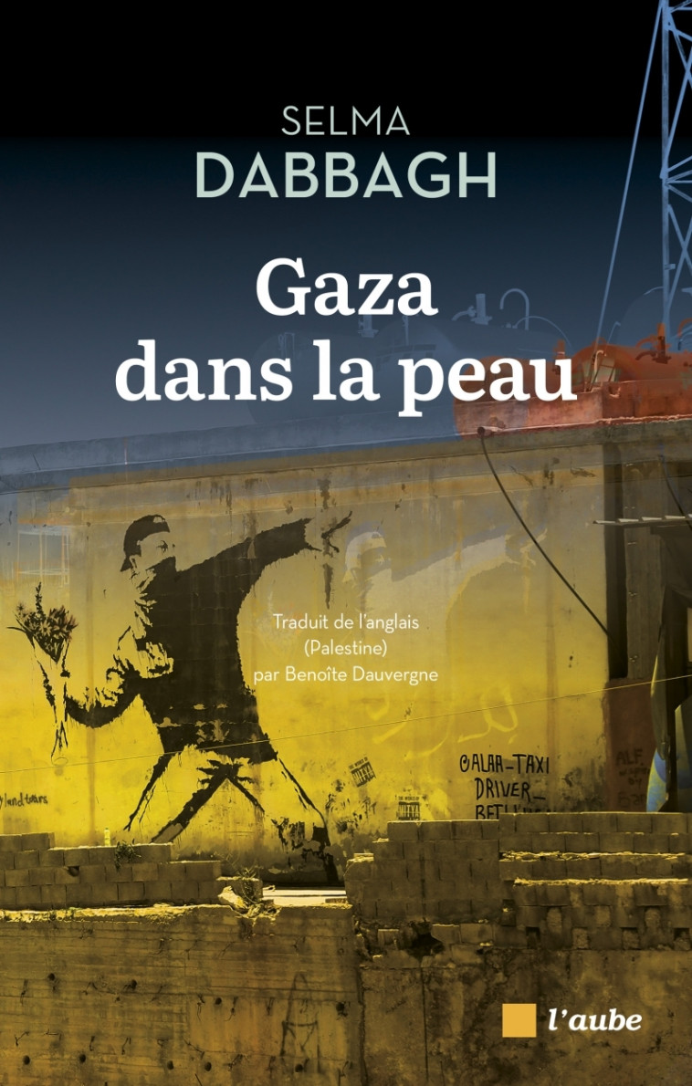 Gaza dans la peau - Selma DABBAGH, Benoîte Dauvergne - DE L AUBE