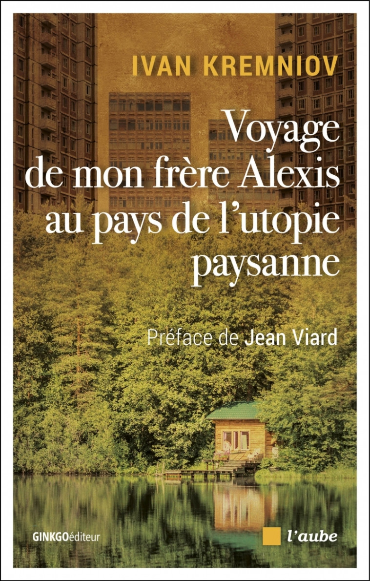 Voyage de mon frère Alexis au pays de l'utopie paysanne - Yvan KREMNIOV, Jean Viard, Michel Niqueux - DE L AUBE