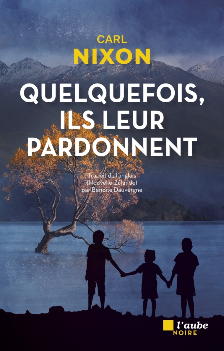 Quelquefois, ils leur pardonnent - Carl NIXON, Benoîte Dauvergne - DE L AUBE