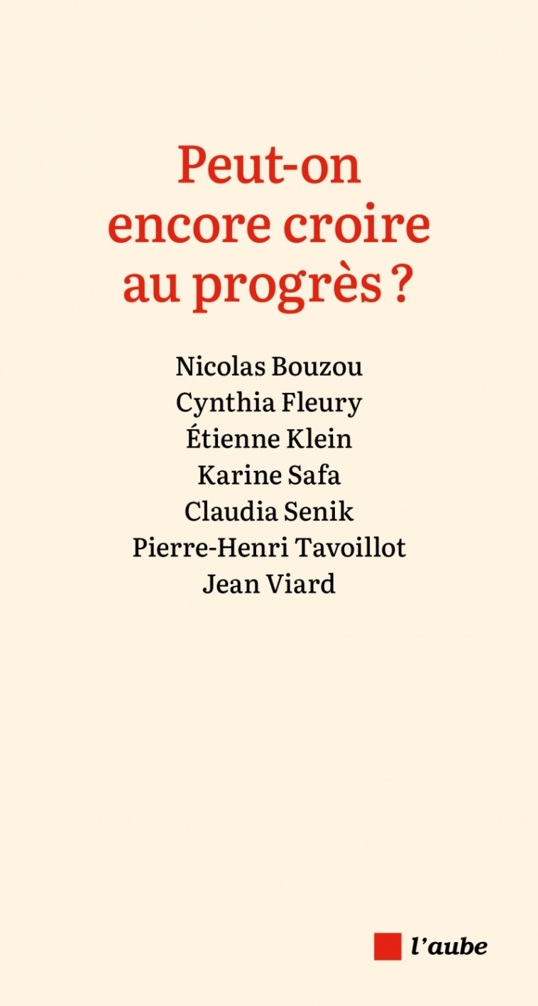 Peut-on encore croire au progrès ? - Jean Viard, Etienne Klein, Nicolas Bouzou, David Djaiz, Cynthia Fleury, Navi Radjou, Karine Safa - DE L AUBE