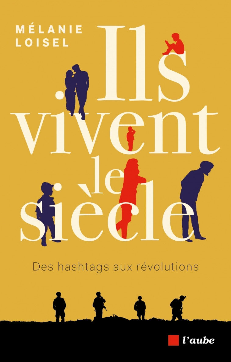 Ils vivent le siècle - Des hashtags aux révolutions - Mélanie LOISEL - DE L AUBE