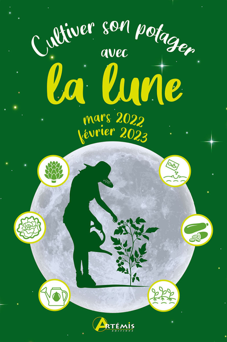 Cultiver son potager avec la lune mars 2022-février 2023 -  ALICE DELVAILLE, Alice Delvaille - ARTEMIS