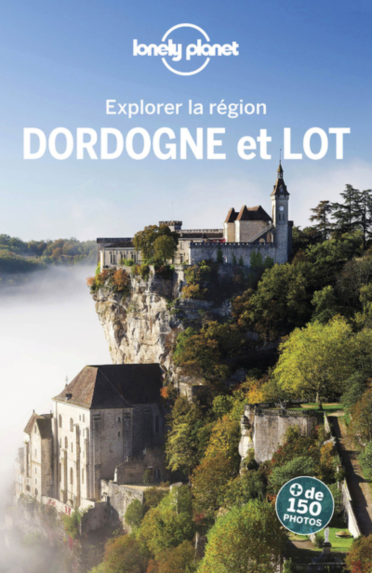 Explorer la région Dordogne et Lot 2ed - Lonely planet fr Lonely planet fr - LONELY PLANET