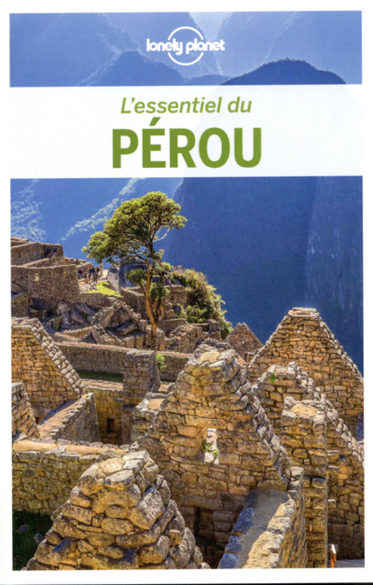 L'Essentiel du Pérou - 2ed - Lonely planet fr Lonely planet fr - LONELY PLANET