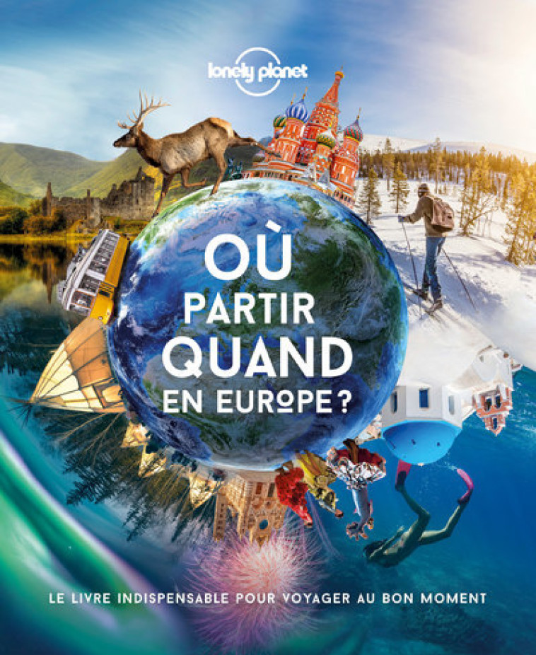 Ou partir quand en Europe ? 1ed - Lonely planet fr Lonely planet fr - LONELY PLANET