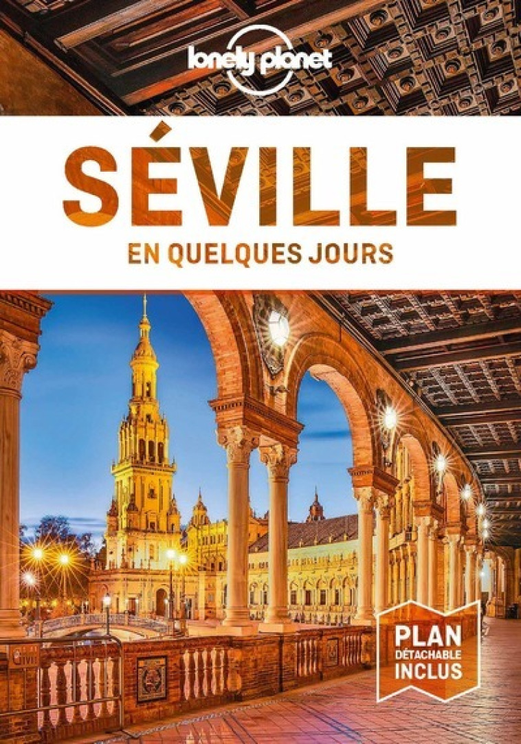 Séville En quelques Jours 3ed - Lonely planet fr Lonely planet fr - LONELY PLANET