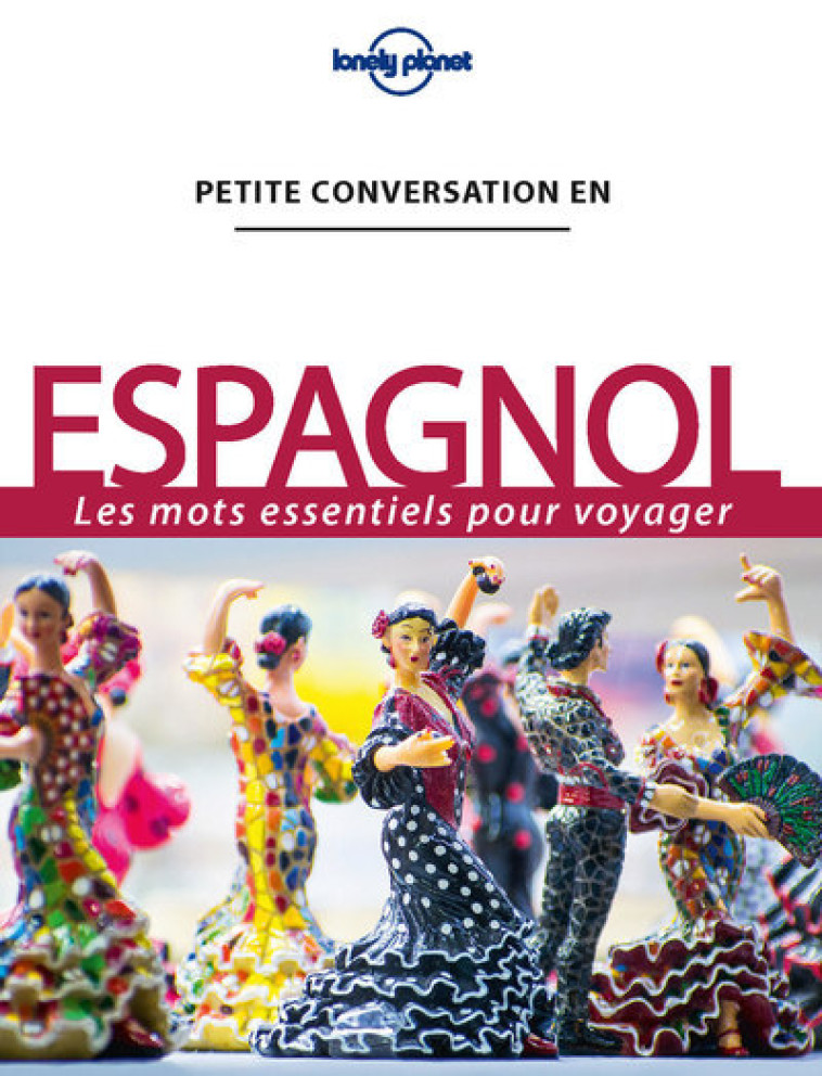 Petite conversation en Espagnol 13ed - Lonely planet fr Lonely planet fr - LONELY PLANET