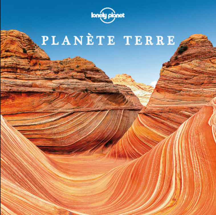 Planète Terre - Lonely planet fr Lonely planet fr - LONELY PLANET