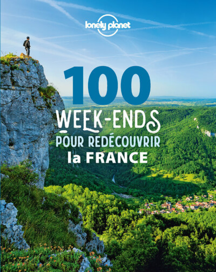 100 week-ends pour redécouvrir la France - Lonely planet fr Lonely planet fr - LONELY PLANET